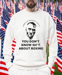 Uncle Roger Says You Don’t Know Shit About Boxing TShirt