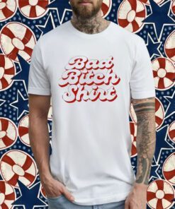 Bad bitch Shirts