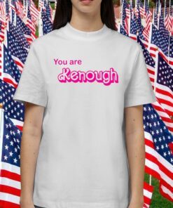 You Are Kenough Barbie Gift Shirt