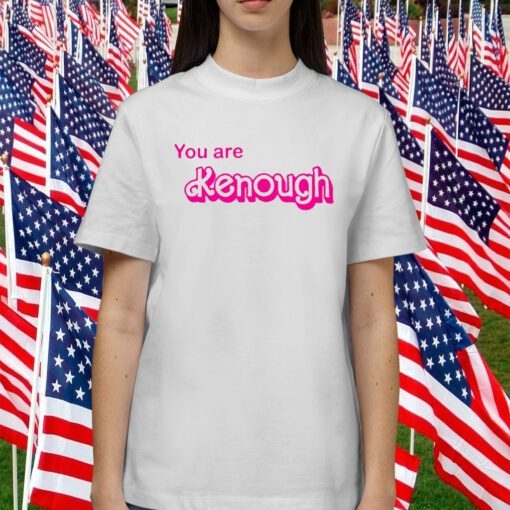 You Are Kenough Barbie Gift Shirt