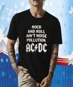Rock And Roll Ain't Noise Pollution AC/DC Gift Shirt