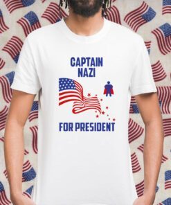 Captain Nazi For President Shirt T-Shirt