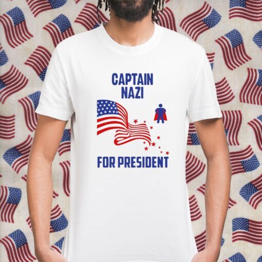 Captain Nazi For President Shirt T-Shirt