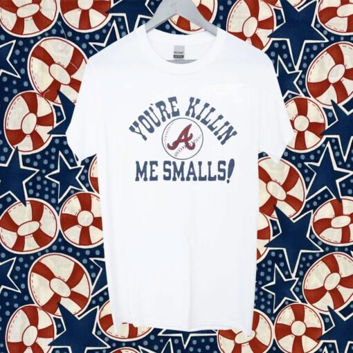 Atlanta Braves You’re Killin’ Me Smalls Gift Shirt