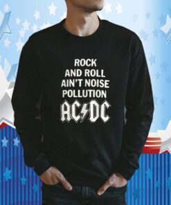 Rock And Roll Ain't Noise Pollution AC/DC Gift Shirt