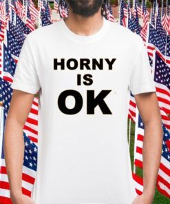 Horny Is Ok Shirt T-Shirt