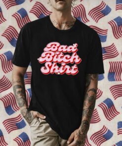 Bad Bitch Gift T-Shirt