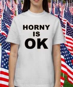 Horny Is Ok Shirt T-Shirt