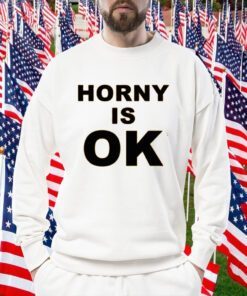 Horny Is Ok Shirt T-Shirt