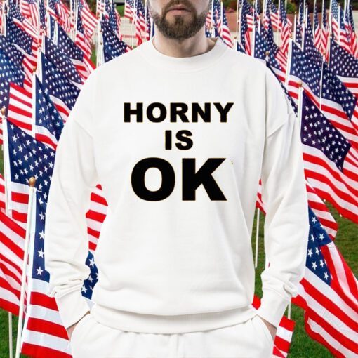 Horny Is Ok Shirt T-Shirt