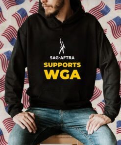 Sag Aftra Supports Wga 2023 Shirts