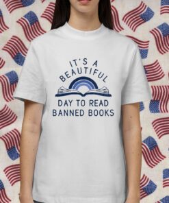 It's A Beautiful Day To Read Banned Books Gift T-Shirt