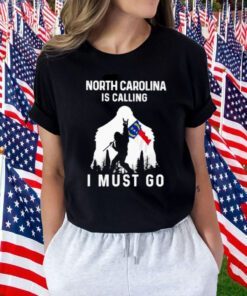 North Carolina Is Dalling I Must Go Bigfoot Flag Funny TShirt