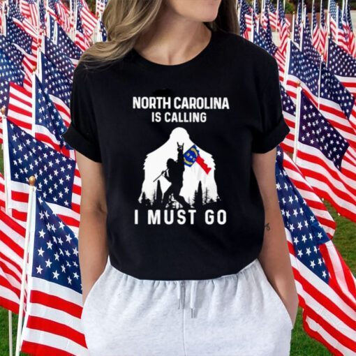 North Carolina Is Dalling I Must Go Bigfoot Flag Funny TShirt