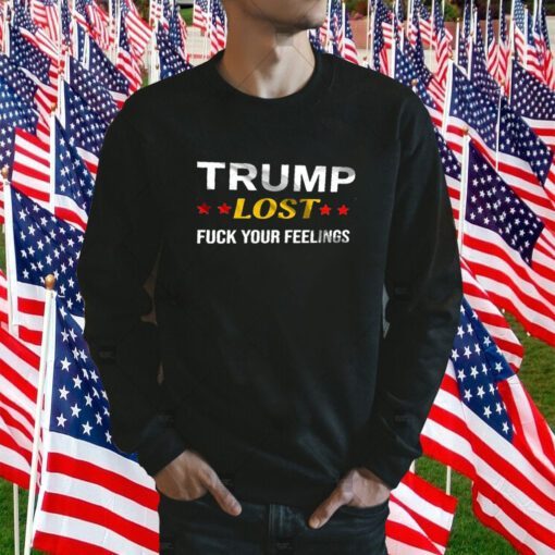 Trump Lost Fuck your Feelings Retro Shirt