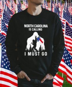 North Carolina Is Dalling I Must Go Bigfoot Flag Funny TShirt