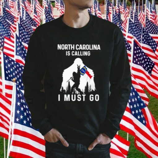 North Carolina Is Dalling I Must Go Bigfoot Flag Funny TShirt