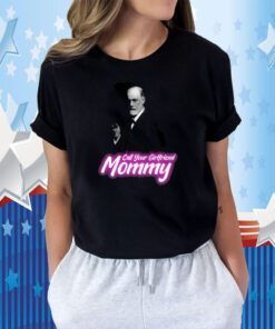 Call Your Girlfriend Mommy Shirt