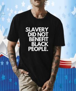 Slavery Did Not Benefit Black People Classic Shirt