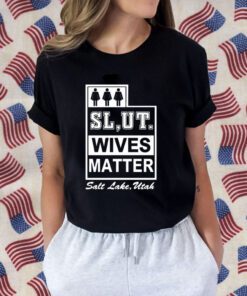 Slut Wives Matter Salt Lake Utah Shirt T-Shirt