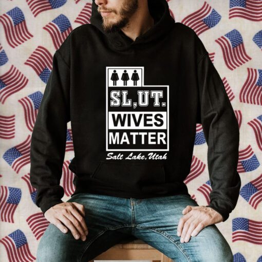 Slut Wives Matter Salt Lake Utah Shirt T-Shirt