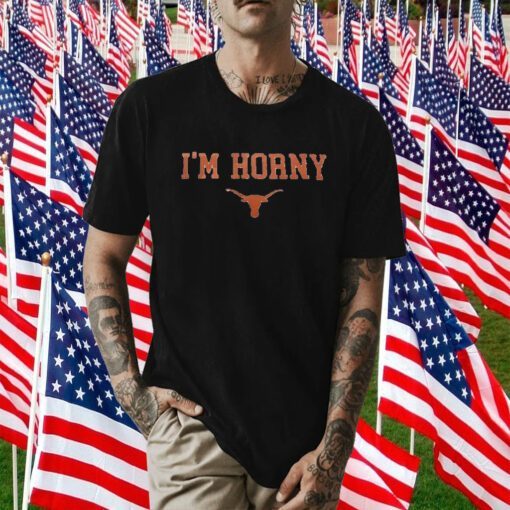 I’m Horny Texas Shirt