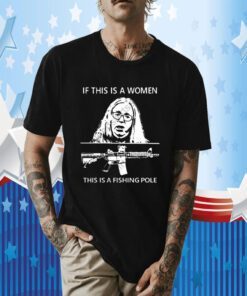 If This Is A Women This Is A Fishing Pole T-Shirt