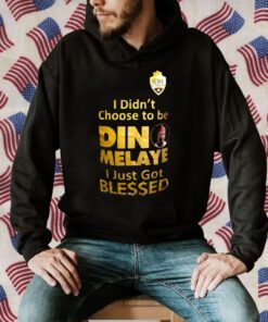 I Didn’t Choose To Be Dino Melaye I Just Got Blessed 2023 Shirt