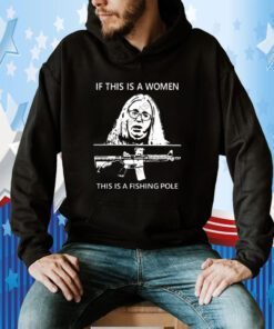 If This Is A Women This Is A Fishing Pole T-Shirt