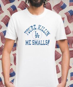 Los Angeles Dodgers You’re Killin’ Me Smalls Gift Shirt