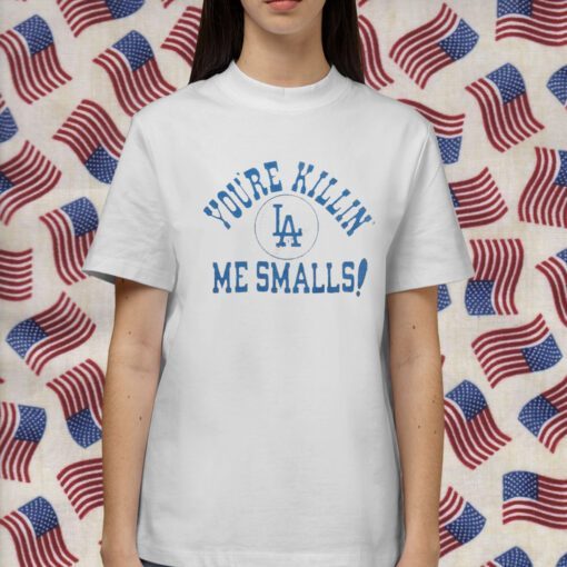 Los Angeles Dodgers You’re Killin’ Me Smalls Gift Shirt