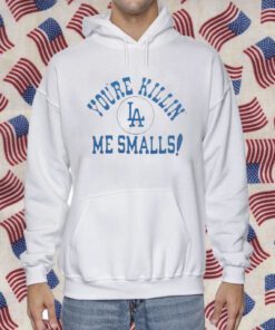 Los Angeles Dodgers You’re Killin’ Me Smalls Gift Shirt