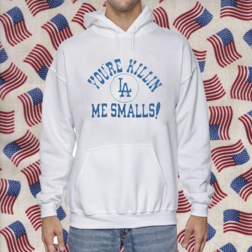 Los Angeles Dodgers You’re Killin’ Me Smalls Gift Shirt