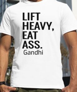 Lift Heavy Eat Ass Gandhi TShirt