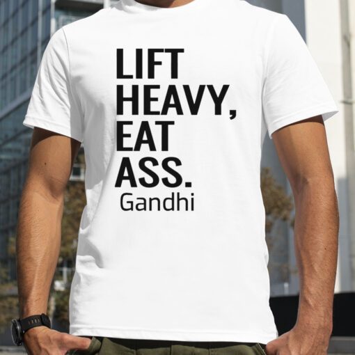 Lift Heavy Eat Ass Gandhi TShirt