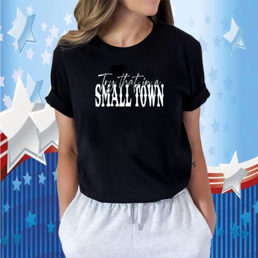 Try That In A Small Country Western Town,Country Music Lover 2023 Shirt