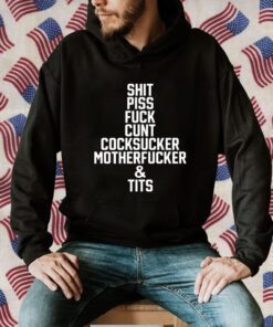 Piss Fuck Cunt Cocksucker Motherfucker And Tits Shirts