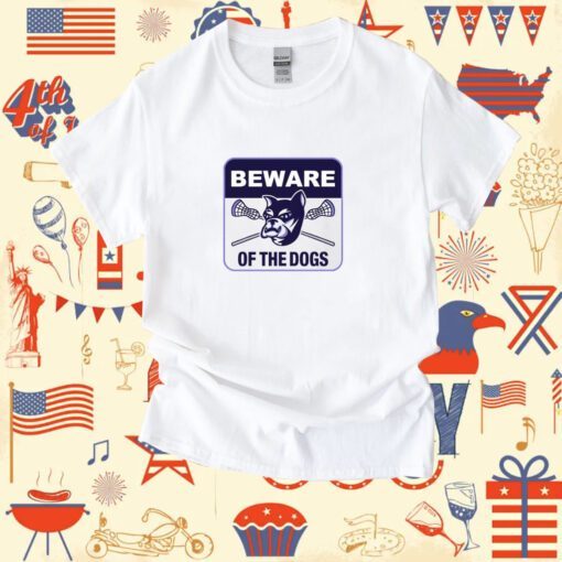 Beware Of The Dogs Shirt