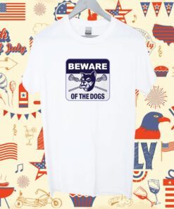 Beware Of The Dogs Shirt