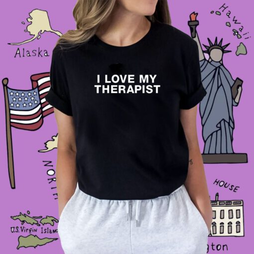 I Love My Therapist Shirt