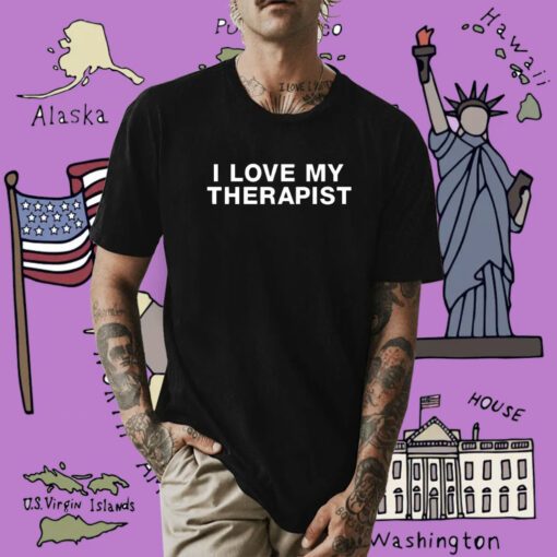 I Love My Therapist Shirt