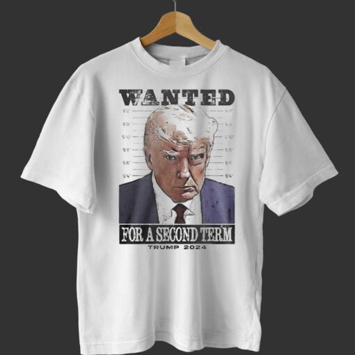 Wanted For Second Term Trump Mugshot TShirt