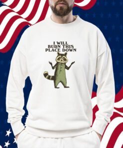 I Will Burn This Place Down Raccoon T-Shirt