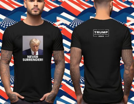 Trump 2024 Never Surrender Sweatshirt,Hoodie,T-Shirt