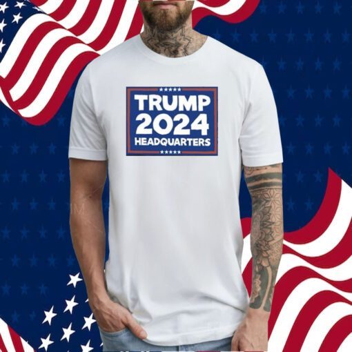 Trump 2024 Headquarters Tee Shirt