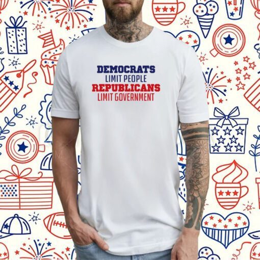 Democrats Limit People Republicans Limit Government Shirts