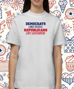 Democrats Limit People Republicans Limit Government Shirts