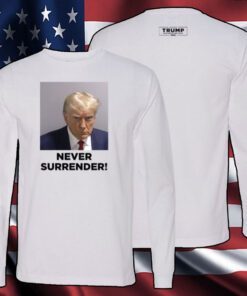 Trump 2024 Never Surrender Men Women Shirt