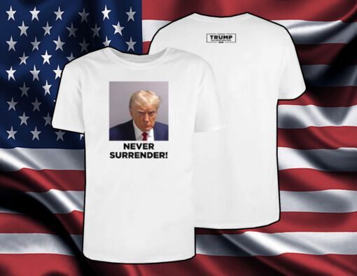 Trump 2024 Never Surrender Men Women Shirt