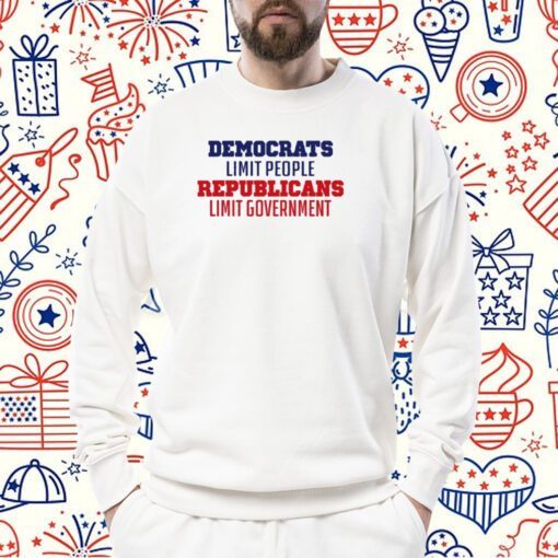 Democrats Limit People Republicans Limit Government Shirts